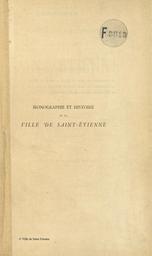 PDF : Monographie et histoire de la ville de Saint-Étienne depuis ses origines jusqu'à nos jours / par le lieutenant Victor Jannesson | Jannesson, Victor