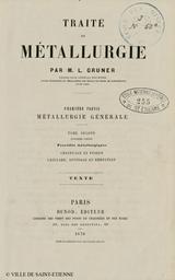 Métallurgie générale. 2, Procédés métallurgiques, chauffage et fusion, grillage, affinage et réduction / par M. L. Gruner | Gruner, Louis (1808-1883)