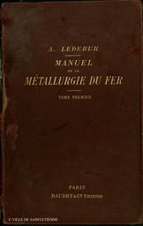 Manuel théorique et pratique de la métallurgie du fer. 1 / par A. Ledebur,... | Ledebur, Adolf (1837-1906)