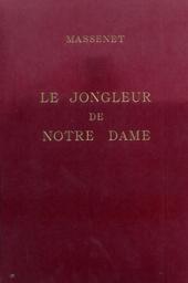 Le Jongleur de Notre Dame / Jules Massenet | Massenet, Jules (1842-1912)