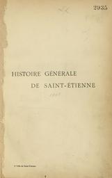 Histoire générale : chronologique, administrative, biographique et épisodique de Saint-Étienne : depuis les origines jusqu'à nos jours / S. Bossakiewicz | Bossakiewicz, Stanislas