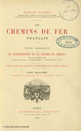 Les chemins de fer français : étude historique sur la constitution et le régime du réseau : débats parlementaires, actes législatifs, réglementaires, administratifs, etc.... 3, Période du 4 septembre 1870 au classement de 1879 / Alfred Picard,... | Picard, Alfred (1844-1913)