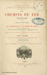 Les chemins de fer français : étude historique sur la constitution et le régime du réseau : débats parlementaires, actes législatifs, réglementaires, administratifs, etc.... 6, Période du 19 juillet 1879 au 20 novembre 1883, (conventions de 1883), suite et fin [et] documents annexes (lois, réglements, conventions, tableaux statistiques) / Alfred Picard,... | Picard, Alfred (1844-1913)