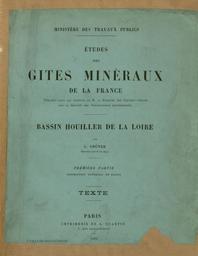 Etudes des gites minéraux de la France... : bassin houiller de la Loire. 1ère partie, description générale du bassin. 2e partie, description détaillée des districts houillers : Texte [et Atlas] / par L. Gruner,... | Gruner, Louis (1808-1883)