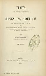 Traité de l'exploitation des mines de houille ou exposition comparative des méthodes employés en Belgique, en France, en Allemagne et en Angleterre, pour l'arrachement et l'extraction des minéraux combustibles. 2 / par A.T. Ponson,... | Ponson, Antoine Théodore (18.?-....)