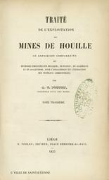 Traité de l'exploitation des mines de houille ou exposition comparative des méthodes employés en Belgique, en France, en Allemagne et en Angleterre, pour l'arrachement et l'extraction des minéraux combustibles. 3 / par A.T. Ponson,... | Ponson, Antoine Théodore (18.?-....)