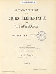 Le Tissage du ruban : cours élémentaire de tissage : tissus unis / par C. Lebois | Lebois, Claude (1845-1919)