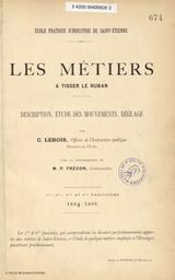 Les Métiers à tisser le ruban : Description, étude des mouvements, réglage. 1er, 2e, 3e et 4e fascicules / par C. Lebois | Lebois, Claude (1845-1919)