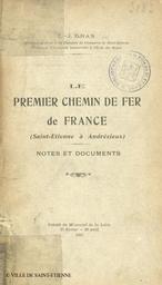 Le Premier chemin de fer de France : Saint-Etienne à Andrézieux : Notes et documents / L.-J. Gras | Gras, Louis-Joseph (1868-1926)