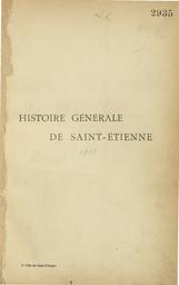 PDF : Histoire générale : chronologique, administrative, biographique et épisodique de Saint-Étienne : depuis les origines jusqu'à nos jours / S. Bossakiewicz | Bossakiewicz, Stanislas