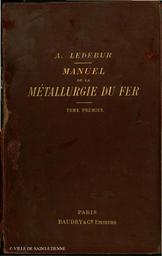 PDF : Manuel théorique et pratique de la métallurgie du fer. 1 / par A. Ledebur,... | Ledebur, Adolf (1837-1906)